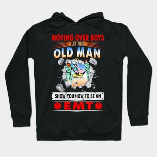 Moving Over Boys Let This Old Man Show You How To Be An EMT Hoodie